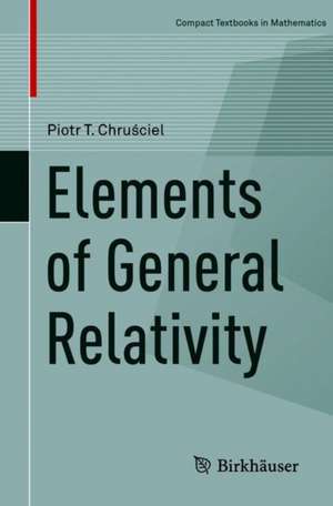 Elements of General Relativity de Piotr T. Chruściel