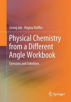 Physical Chemistry from a Different Angle Workbook: Exercises and Solutions de Georg Job