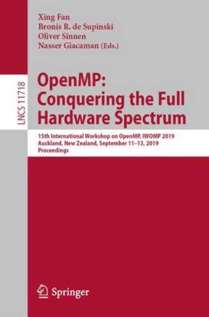 OpenMP: Conquering the Full Hardware Spectrum: 15th International Workshop on OpenMP, IWOMP 2019, Auckland, New Zealand, September 11–13, 2019, Proceedings de Xing Fan