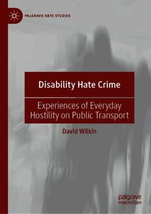 Disability Hate Crime: Experiences of Everyday Hostility on Public Transport de David Wilkin