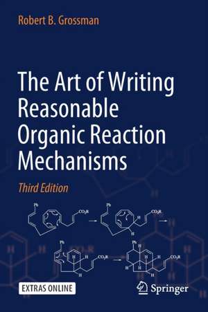 The Art of Writing Reasonable Organic Reaction Mechanisms de Robert B. Grossman