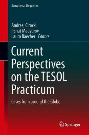 Current Perspectives on the TESOL Practicum: Cases from around the Globe de Andrzej Cirocki