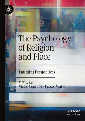 The Psychology of Religion and Place: Emerging Perspectives de Victor Counted