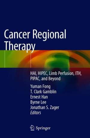 Cancer Regional Therapy: HAI, HIPEC, HILP, ILI, PIPAC and Beyond de Yuman Fong