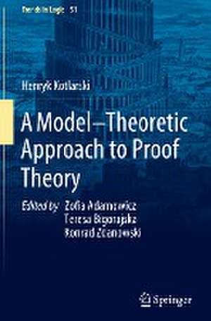 A Model–Theoretic Approach to Proof Theory de Henryk Kotlarski