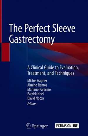 The Perfect Sleeve Gastrectomy: A Clinical Guide to Evaluation, Treatment, and Techniques de Michel Gagner