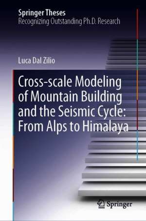 Cross-Scale Modeling of Mountain Building and the Seismic Cycle: From Alps to Himalaya de Luca Dal Zilio