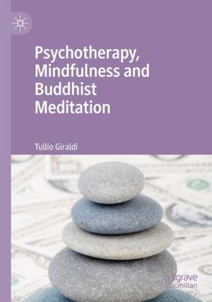 Psychotherapy, Mindfulness and Buddhist Meditation de Tullio Giraldi