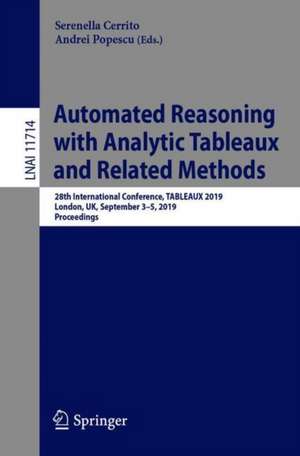 Automated Reasoning with Analytic Tableaux and Related Methods: 28th International Conference, TABLEAUX 2019, London, UK, September 3-5, 2019, Proceedings de Serenella Cerrito