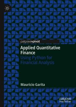 Applied Quantitative Finance: Using Python for Financial Analysis de Mauricio Garita