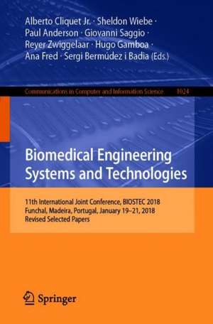 Biomedical Engineering Systems and Technologies: 11th International Joint Conference, BIOSTEC 2018, Funchal, Madeira, Portugal, January 19–21, 2018, Revised Selected Papers de Alberto Cliquet Jr.