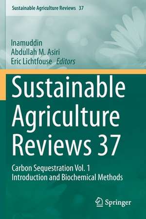 Sustainable Agriculture Reviews 37: Carbon Sequestration Vol. 1 Introduction and Biochemical Methods de Inamuddin