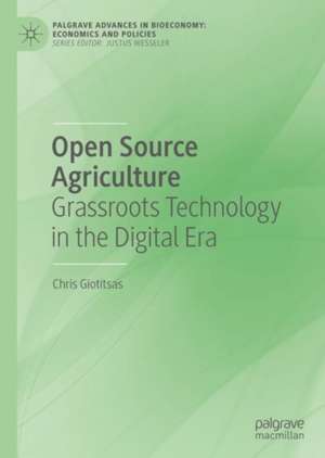 Open Source Agriculture: Grassroots Technology in the Digital Era de Chris Giotitsas