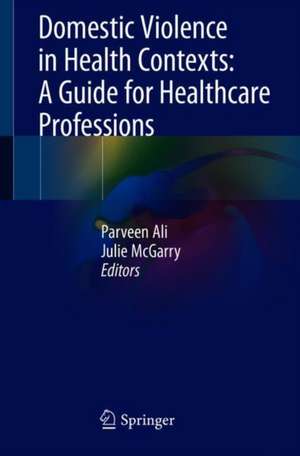 Domestic Violence in Health Contexts: A Guide for Healthcare Professions de Parveen Ali