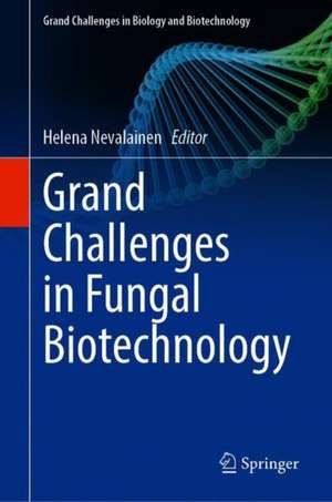 Grand Challenges in Fungal Biotechnology de Helena Nevalainen