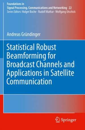 Statistical Robust Beamforming for Broadcast Channels and Applications in Satellite Communication de Andreas Gründinger