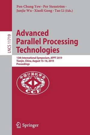 Advanced Parallel Processing Technologies: 13th International Symposium, APPT 2019, Tianjin, China, August 15–16, 2019, Proceedings de Pen-Chung Yew