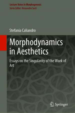 Morphodynamics in Aesthetics: Essays on the Singularity of the Work of Art de Stefania Caliandro