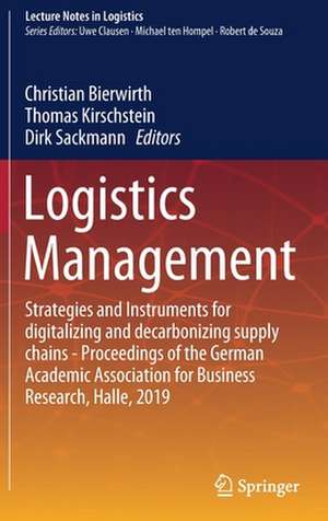 Logistics Management: Strategies and Instruments for digitalizing and decarbonizing supply chains - Proceedings of the German Academic Association for Business Research, Halle, 2019 de Christian Bierwirth