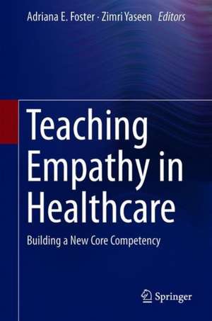 Teaching Empathy in Healthcare: Building a New Core Competency de Adriana E. Foster