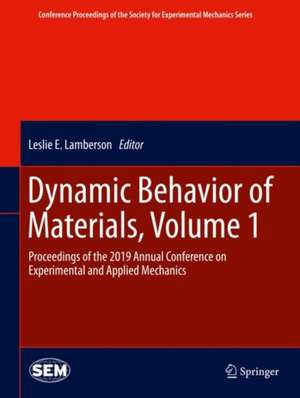 Dynamic Behavior of Materials, Volume 1: Proceedings of the 2019 Annual Conference on Experimental and Applied Mechanics de Leslie E. Lamberson