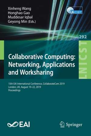 Collaborative Computing: Networking, Applications and Worksharing: 15th EAI International Conference, CollaborateCom 2019, London, UK, August 19-22, 2019, Proceedings de Xinheng Wang