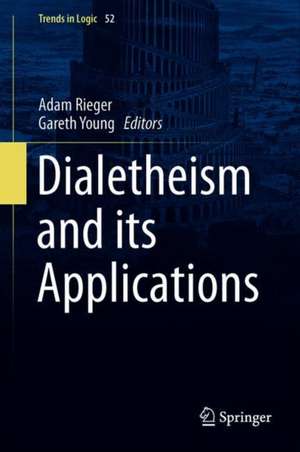 Dialetheism and its Applications de Adam Rieger