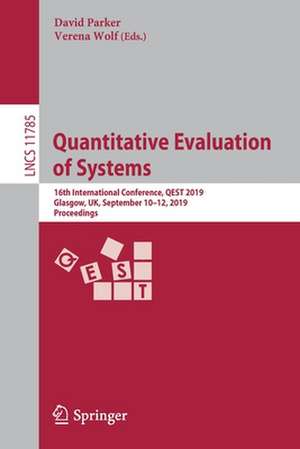 Quantitative Evaluation of Systems: 16th International Conference, QEST 2019, Glasgow, UK, September 10–12, 2019, Proceedings de David Parker