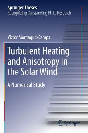 Turbulent Heating and Anisotropy in the Solar Wind: A Numerical Study de Victor Montagud-Camps