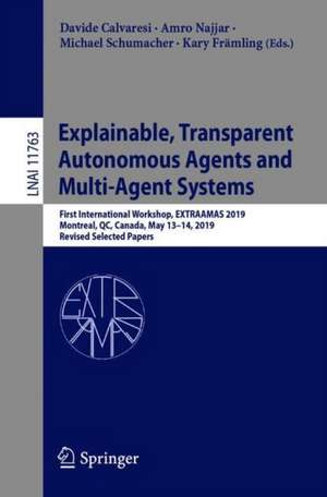 Explainable, Transparent Autonomous Agents and Multi-Agent Systems: First International Workshop, EXTRAAMAS 2019, Montreal, QC, Canada, May 13–14, 2019, Revised Selected Papers de Davide Calvaresi