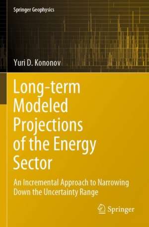 Long-term Modeled Projections of the Energy Sector: An Incremental Approach to Narrowing Down the Uncertainty Range de Yuri D. Kononov