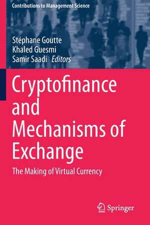 Cryptofinance and Mechanisms of Exchange: The Making of Virtual Currency de Stéphane Goutte