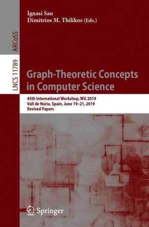 Graph-Theoretic Concepts in Computer Science: 45th International Workshop, WG 2019, Vall de Núria, Spain, June 19–21, 2019, Revised Papers de Ignasi Sau