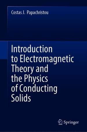 Introduction to Electromagnetic Theory and the Physics of Conducting Solids de Costas J. Papachristou