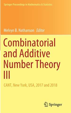 Combinatorial and Additive Number Theory III: CANT, New York, USA, 2017 and 2018 de Melvyn B. Nathanson