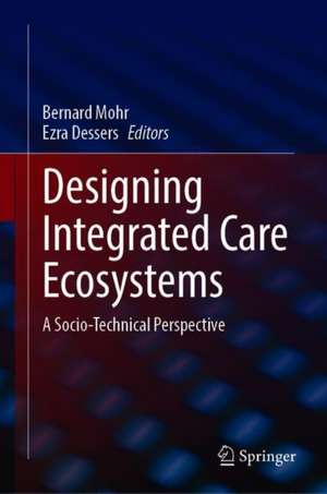 Designing Integrated Care Ecosystems: A Socio-Technical Perspective de Bernard J. Mohr