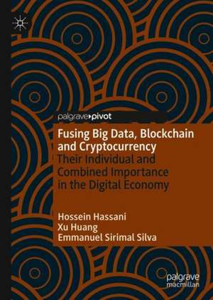 Fusing Big Data, Blockchain and Cryptocurrency: Their Individual and Combined Importance in the Digital Economy de Hossein Hassani