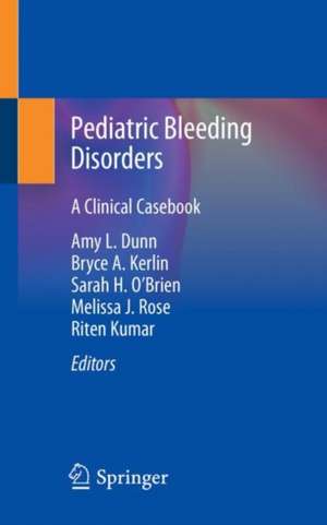 Pediatric Bleeding Disorders: A Clinical Casebook de Amy L. Dunn