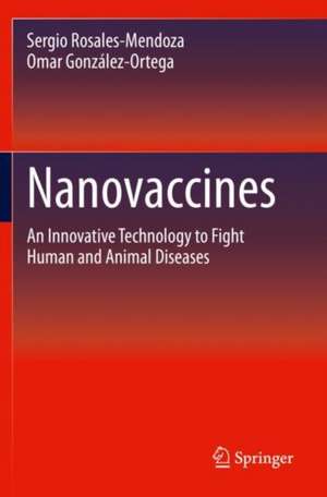 Nanovaccines: An Innovative Technology to Fight Human and Animal Diseases de Sergio Rosales-Mendoza