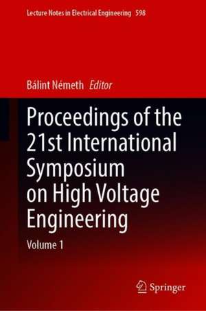 Proceedings of the 21st International Symposium on High Voltage Engineering: Volume 1 de Bálint Németh