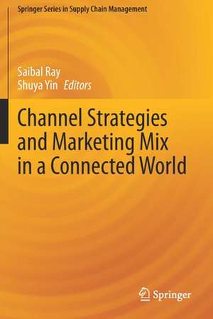 Channel Strategies and Marketing Mix in a Connected World de Saibal Ray