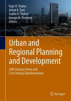 Urban and Regional Planning and Development: 20th Century Forms and 21st Century Transformations de Rajiv R. Thakur