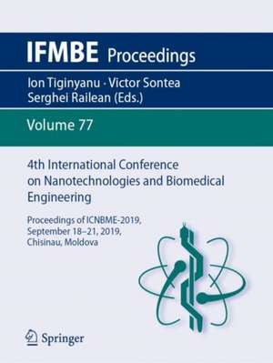 4th International Conference on Nanotechnologies and Biomedical Engineering: Proceedings of ICNBME-2019, September 18-21, 2019, Chisinau, Moldova de Ion Tiginyanu