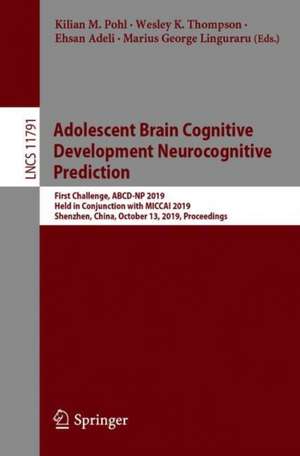 Adolescent Brain Cognitive Development Neurocognitive Prediction: First Challenge, ABCD-NP 2019, Held in Conjunction with MICCAI 2019, Shenzhen, China, October 13, 2019, Proceedings de Kilian M. Pohl