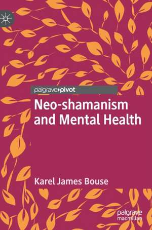 Neo-shamanism and Mental Health de Karel James Bouse