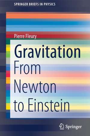 Gravitation: From Newton to Einstein de Pierre Fleury