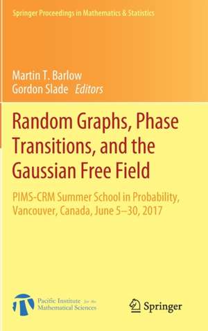 Random Graphs, Phase Transitions, and the Gaussian Free Field: PIMS-CRM Summer School in Probability, Vancouver, Canada, June 5–30, 2017 de Martin T. Barlow