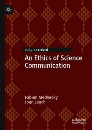 An Ethics of Science Communication de Fabien Medvecky