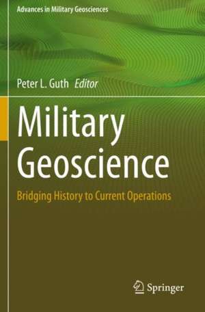 Military Geoscience: Bridging History to Current Operations de Peter L. Guth