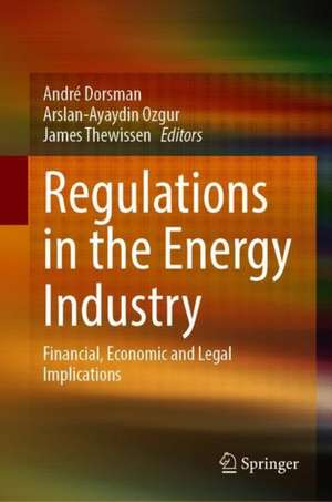 Regulations in the Energy Industry: Financial, Economic and Legal Implications de André Dorsman